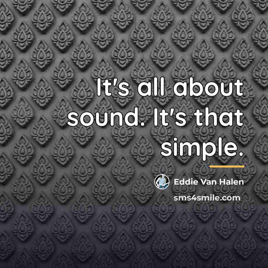 “It's all about sound. It's that simple.…” quote by Eddie Van Halen