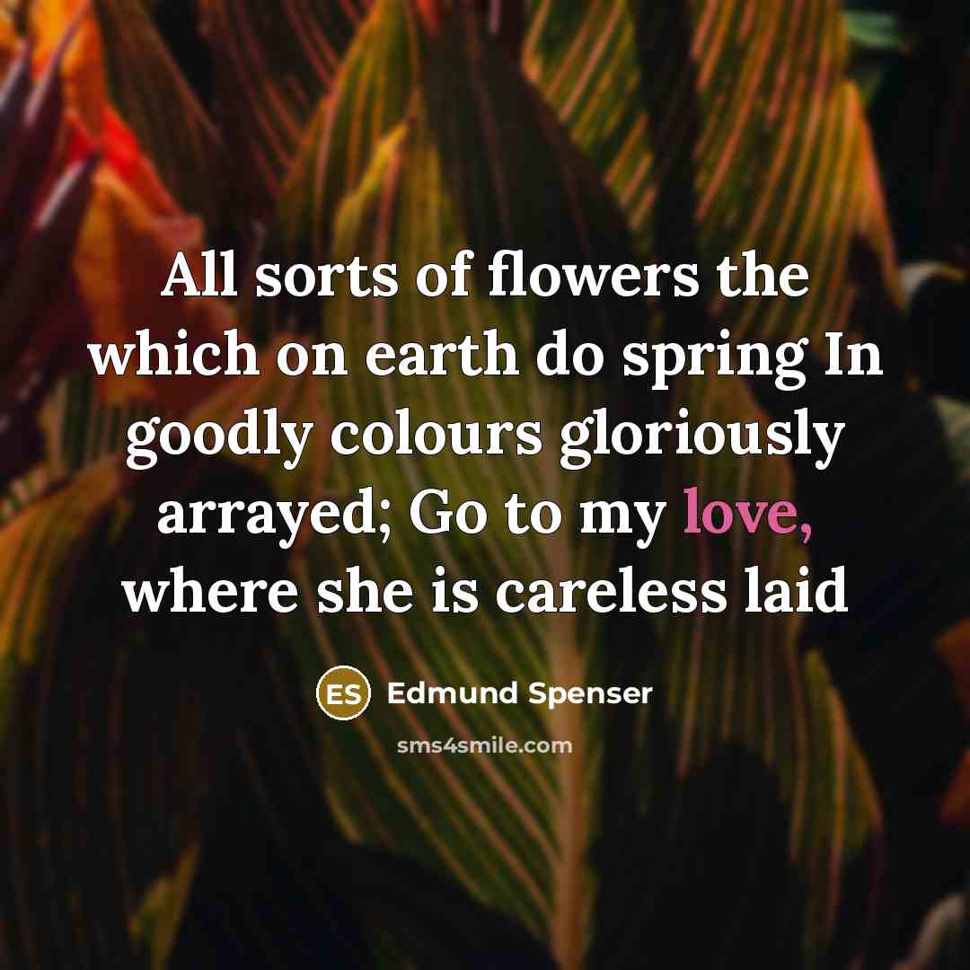 “All sorts of flowers the which on earth do spring…” quote by Edmund Spenser