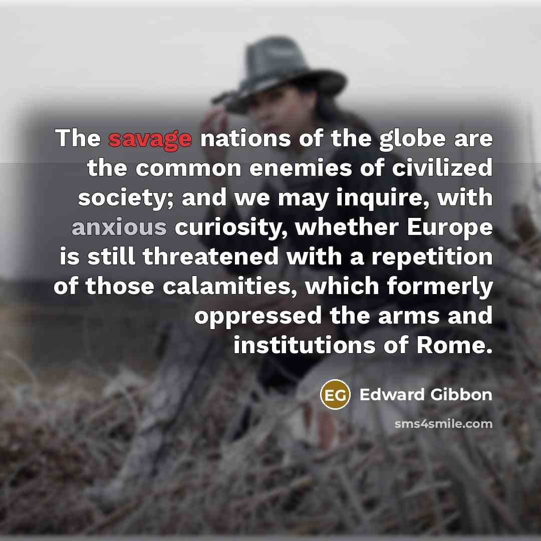 “The savage nations of the globe are the common enemies…” quote by Edward Gibbon
