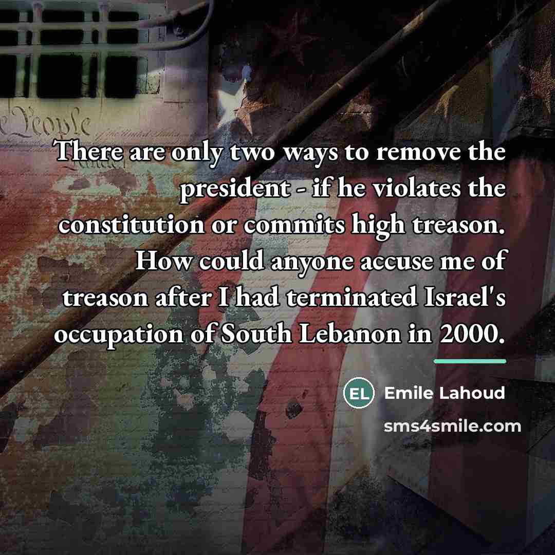 “There are only two ways to remove the president -…” quote by Emile Lahoud