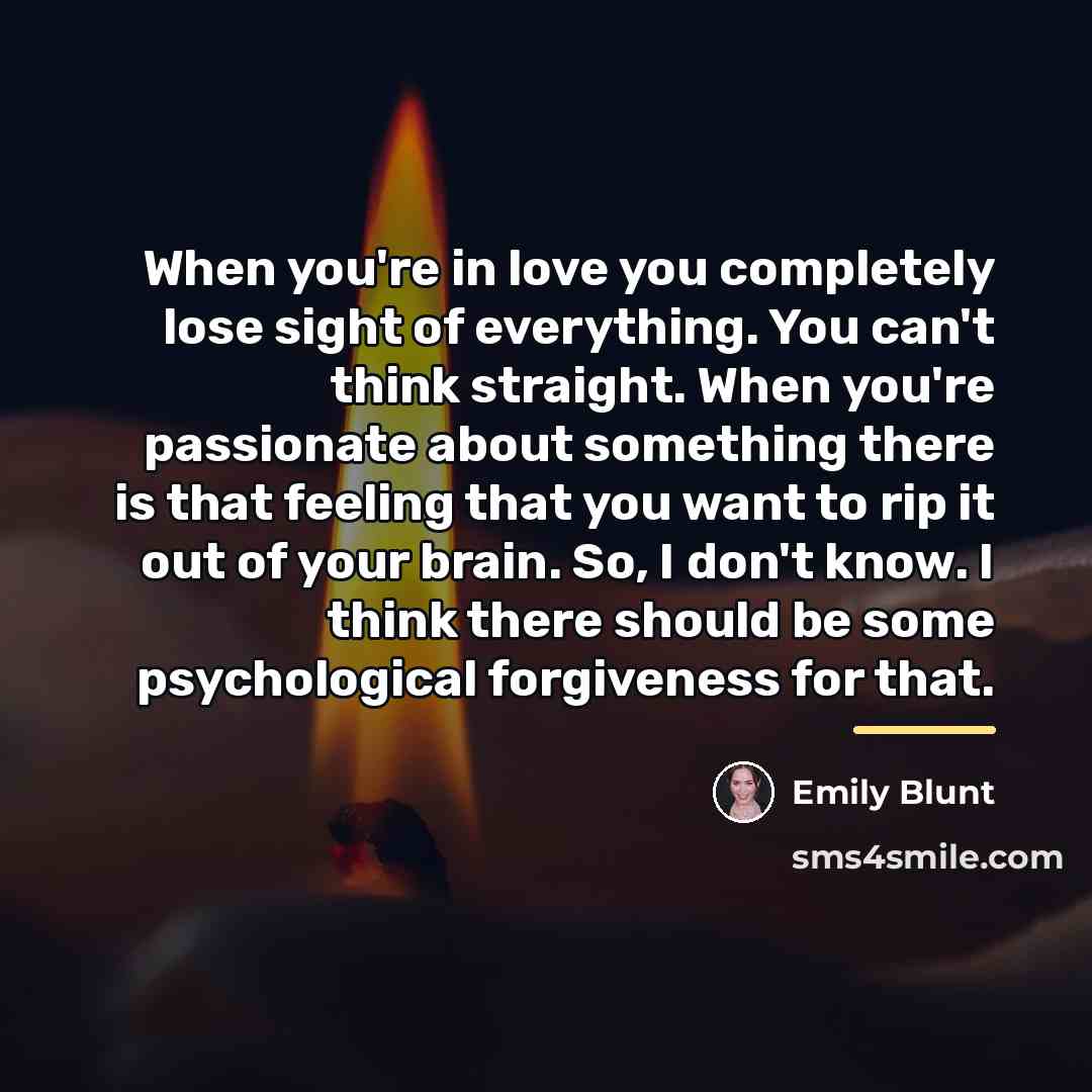 “When you're in love you completely lose sight of everything.…” quote by Emily Blunt