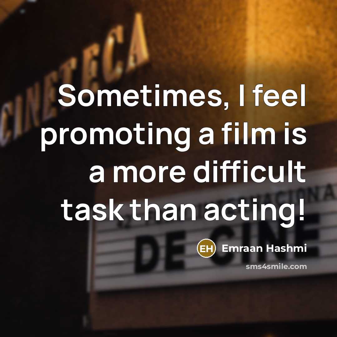 “Sometimes, I feel promoting a film is a more difficult…” quote by Emraan Hashmi