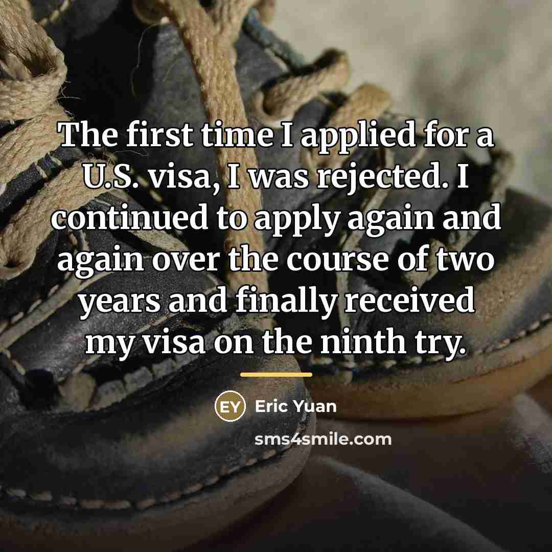 “The first time I applied for a U.S. visa, I…” quote by Eric Yuan