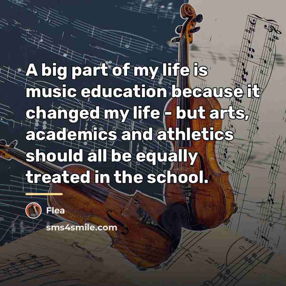 “A big part of my life is music education because…” quote by Flea