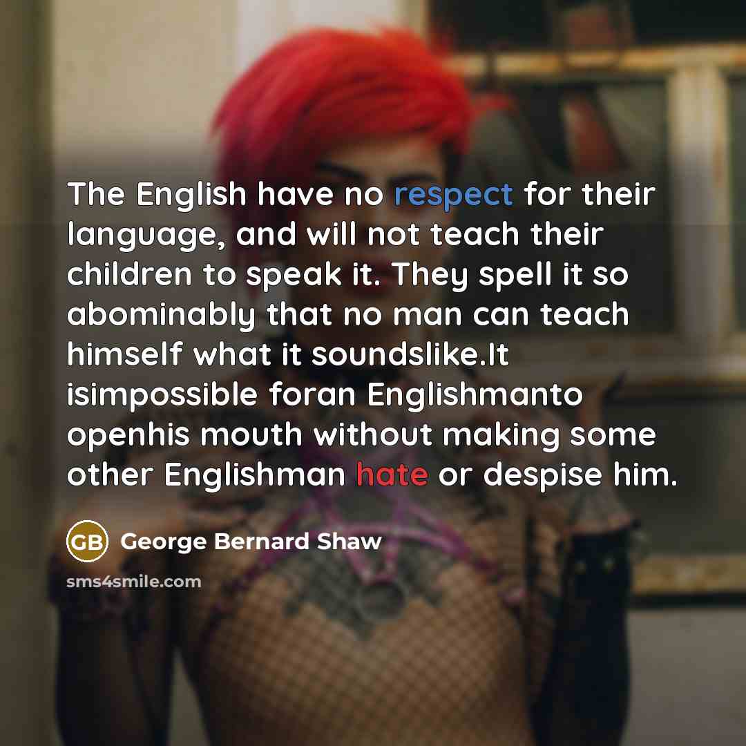 “The English have no respect for their language, and will…” quote by George Bernard Shaw