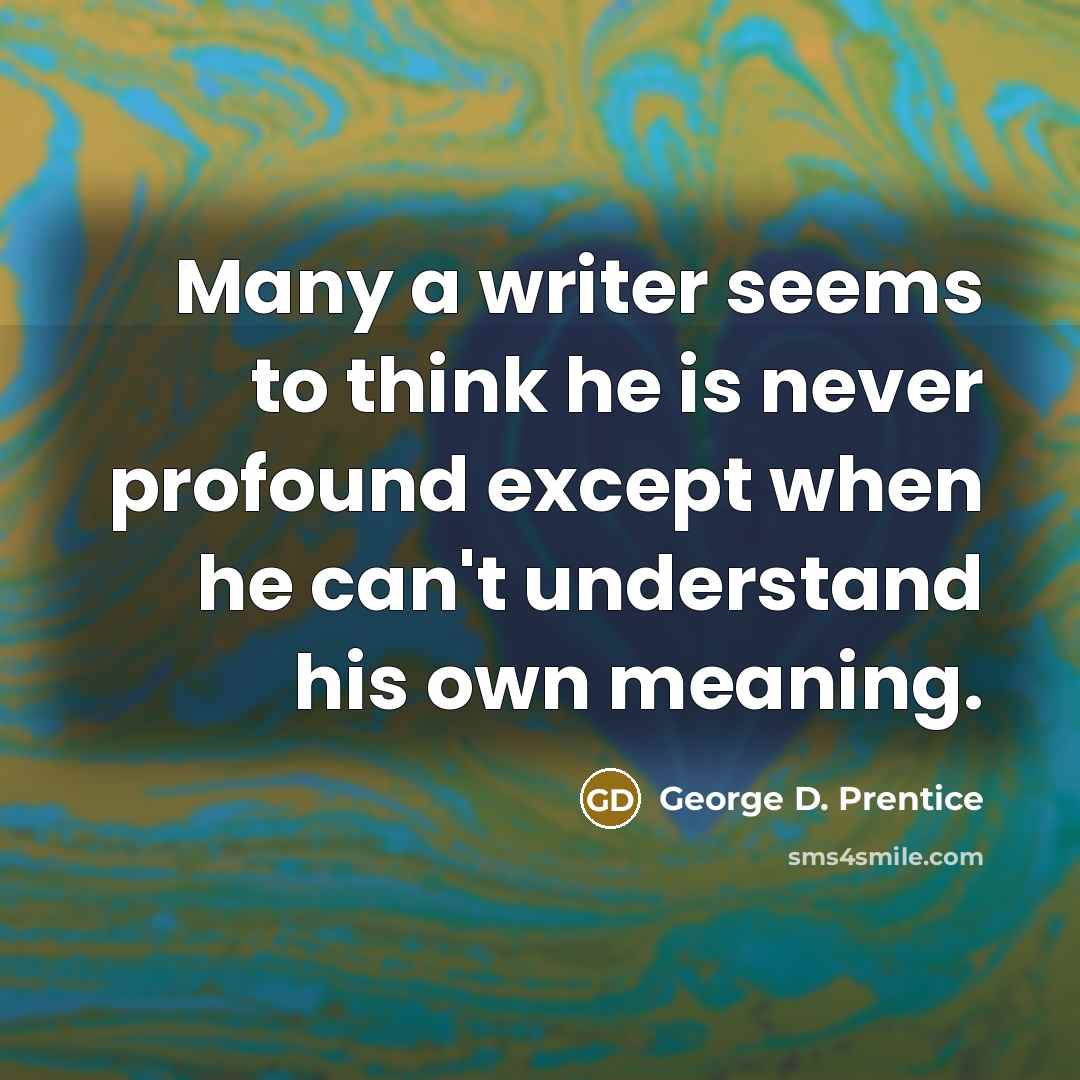 “Many a writer seems to think he is never profound…” quote by George D. Prentice