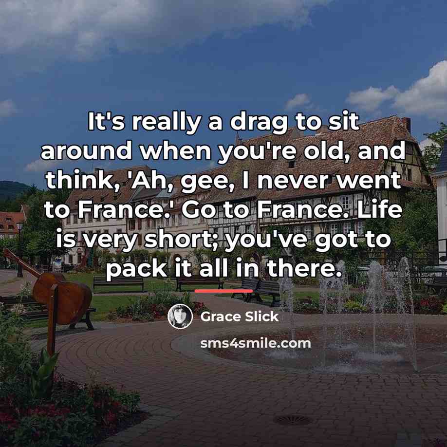 “It's really a drag to sit around when you're old,…” quote by Grace Slick