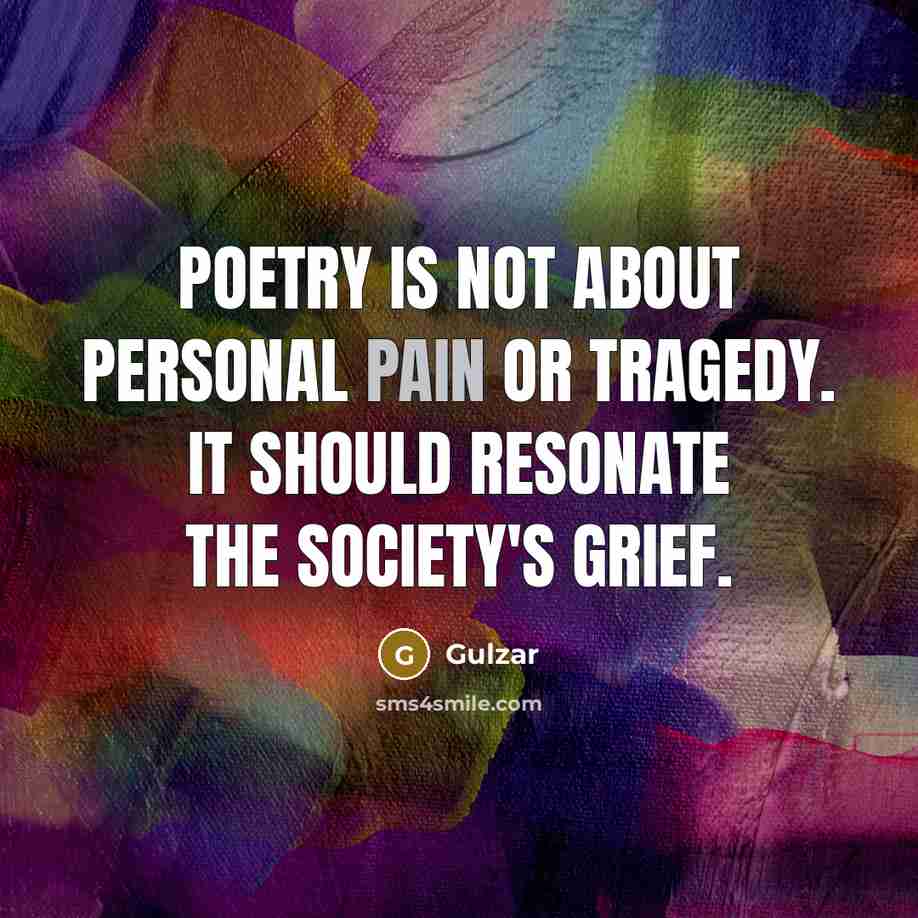 “Poetry is not about personal pain or tragedy. It should…” quote by Gulzar