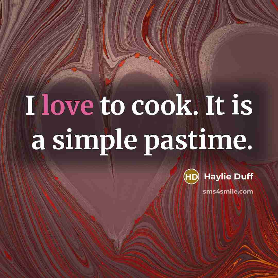 “I love to cook. It is a simple pastime.…” quote by Haylie Duff