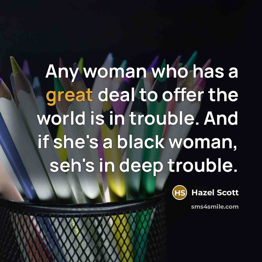 “Any woman who has a great deal to offer the…” quote by Hazel Scott
