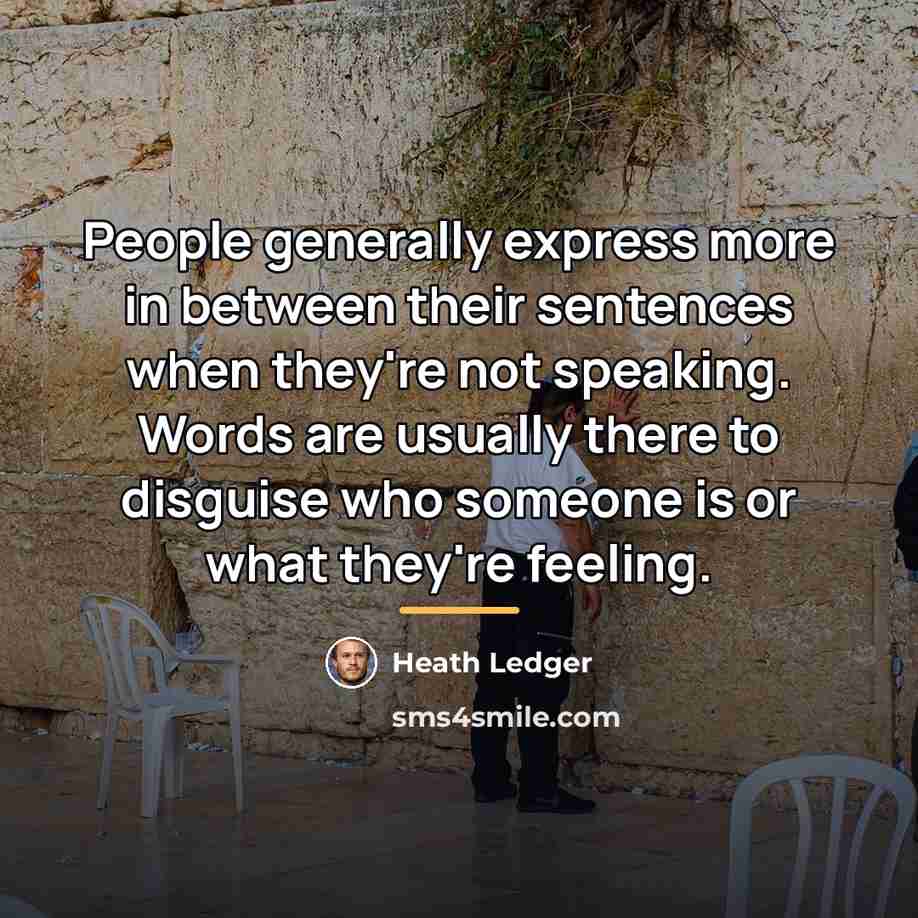 “People generally express more in between their sentences when they're…” quote by Heath Ledger