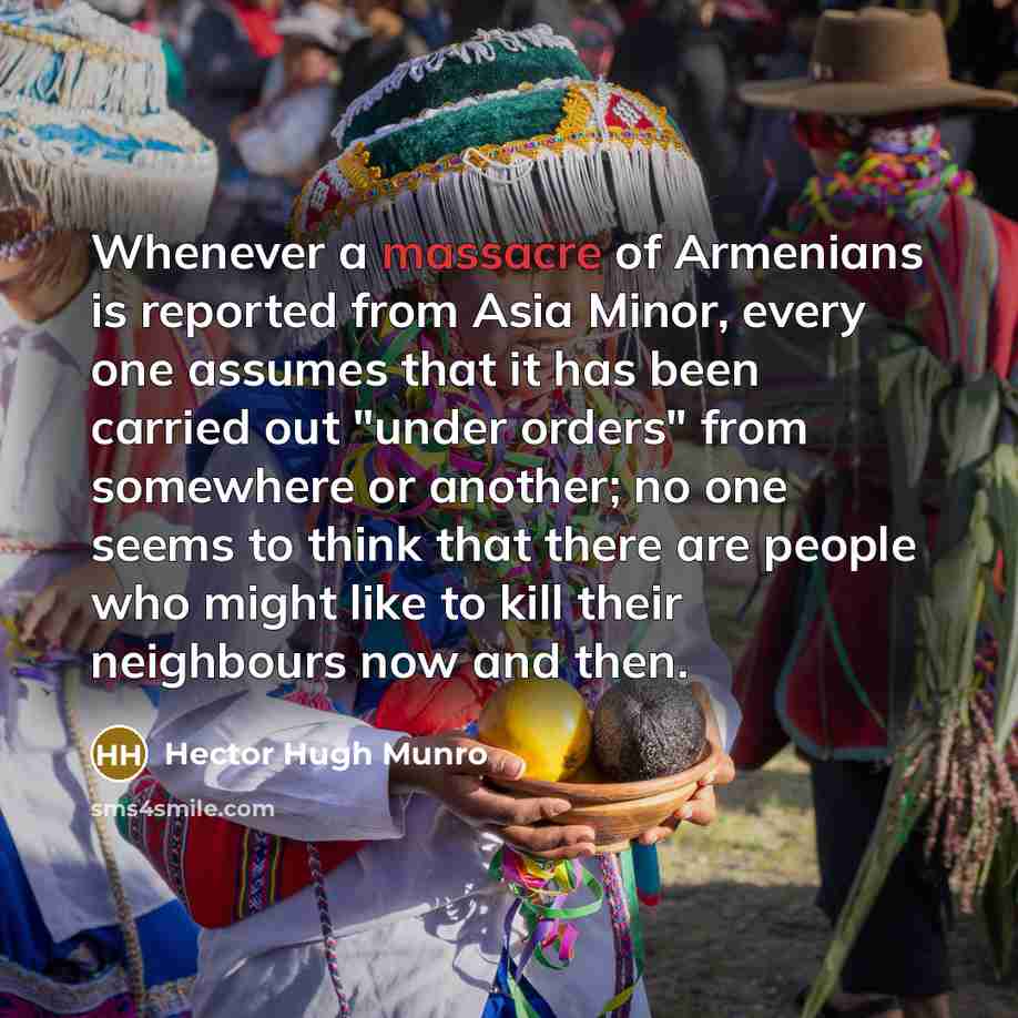 “Whenever a massacre of Armenians is reported from Asia Minor,…” quote by Hector Hugh Munro