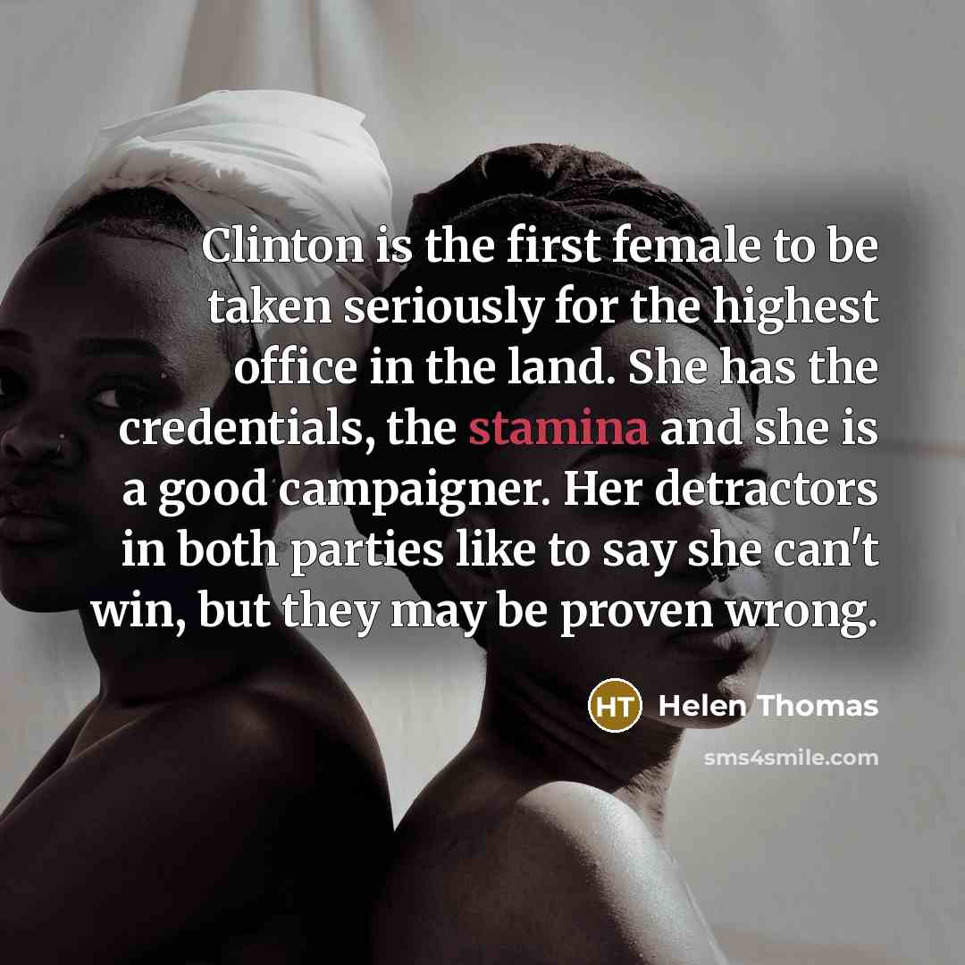 “Clinton is the first female to be taken seriously for…” quote by Helen Thomas