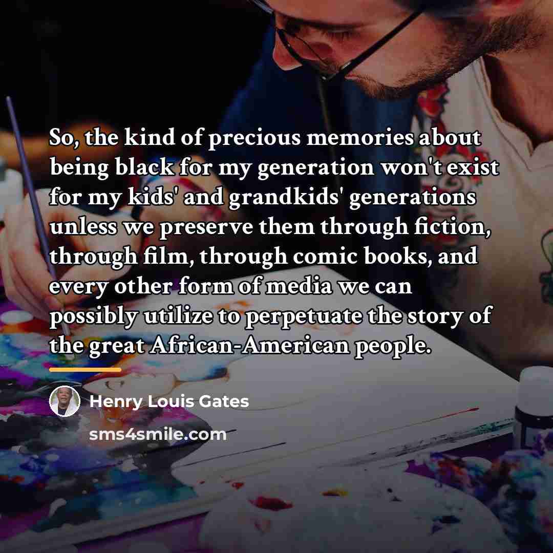 “So, the kind of precious memories about being black for…” quote by Henry Louis Gates