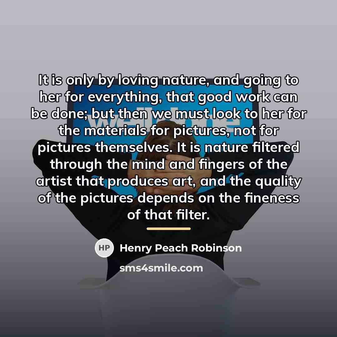 “It is only by loving nature, and going to her…” quote by Henry Peach Robinson