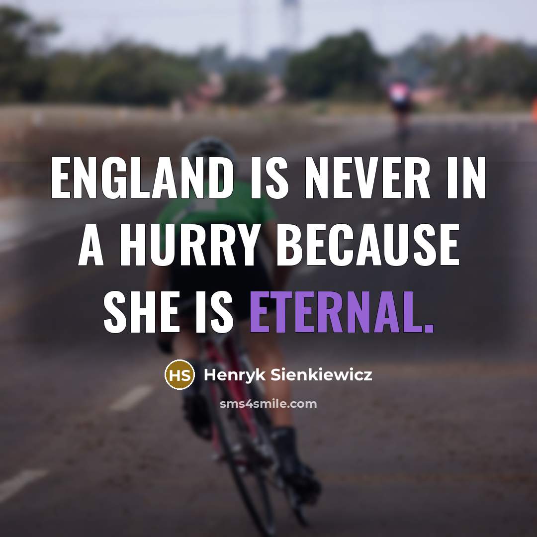 “England is never in a hurry because she is eternal.…” quote by Henryk Sienkiewicz