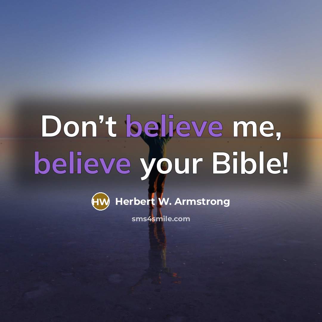 “Don’t believe me, believe your Bible!…” quote by Herbert W. Armstrong