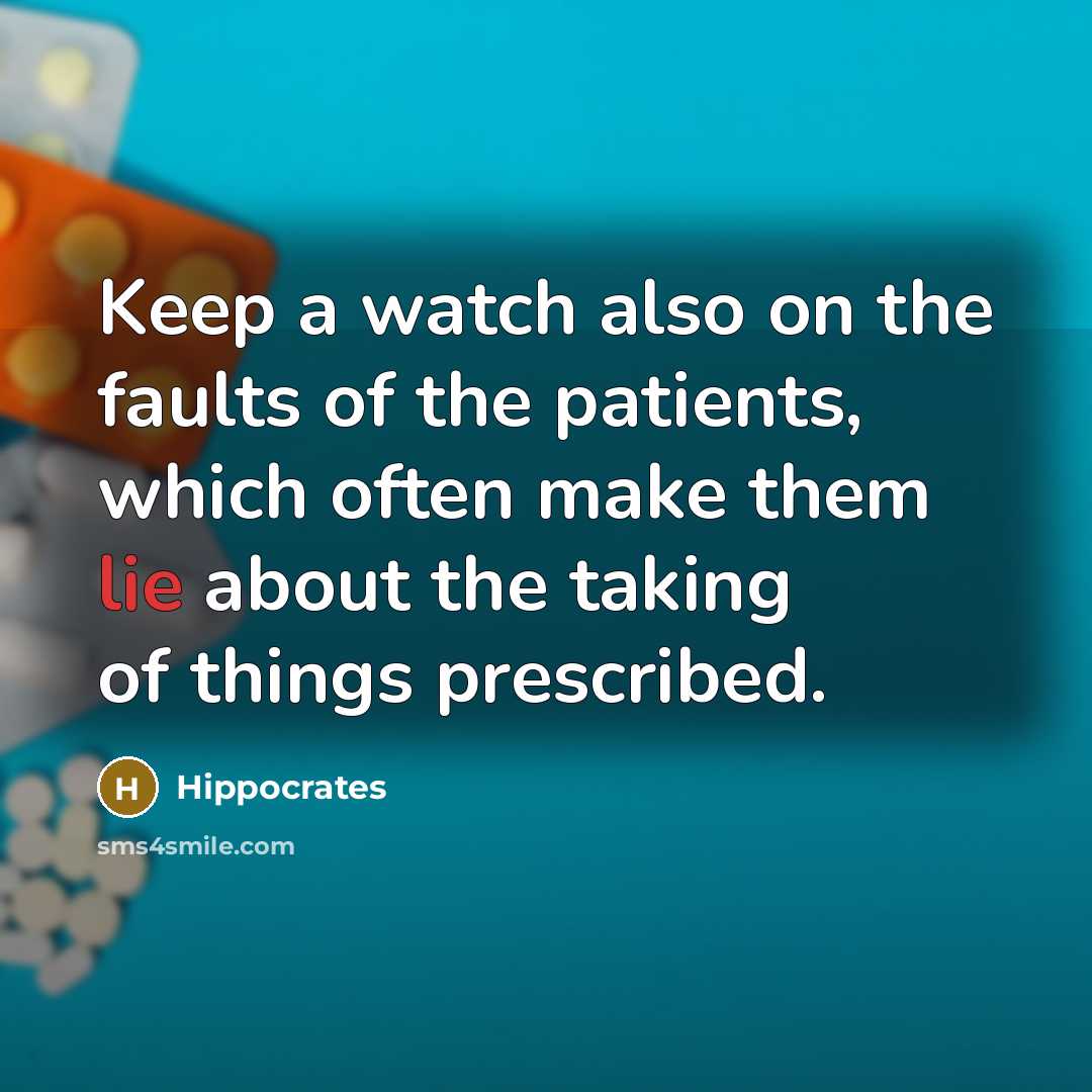“Keep a watch also on the faults of the patients,…” quote by Hippocrates
