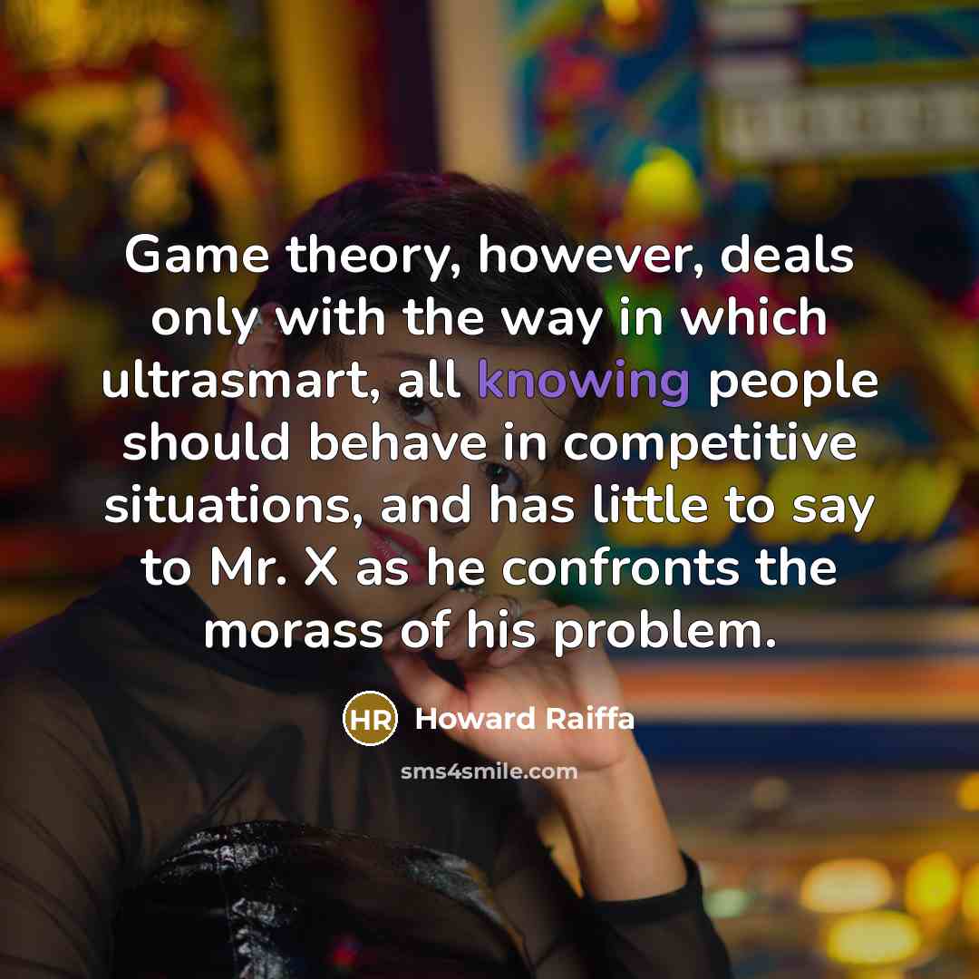 “Game theory, however, deals only with the way in which…” quote by Howard Raiffa