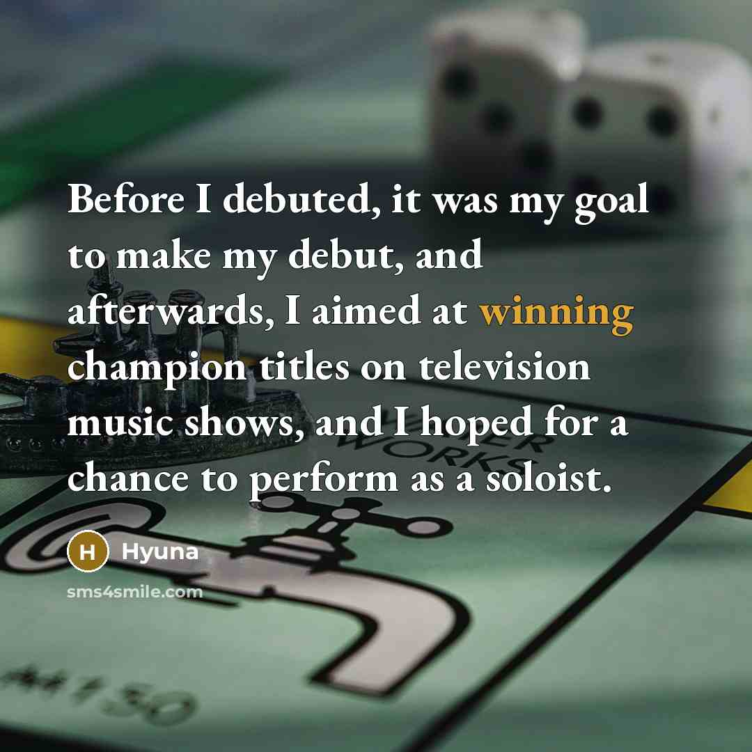 “Before I debuted, it was my goal to make my…” quote by Hyuna