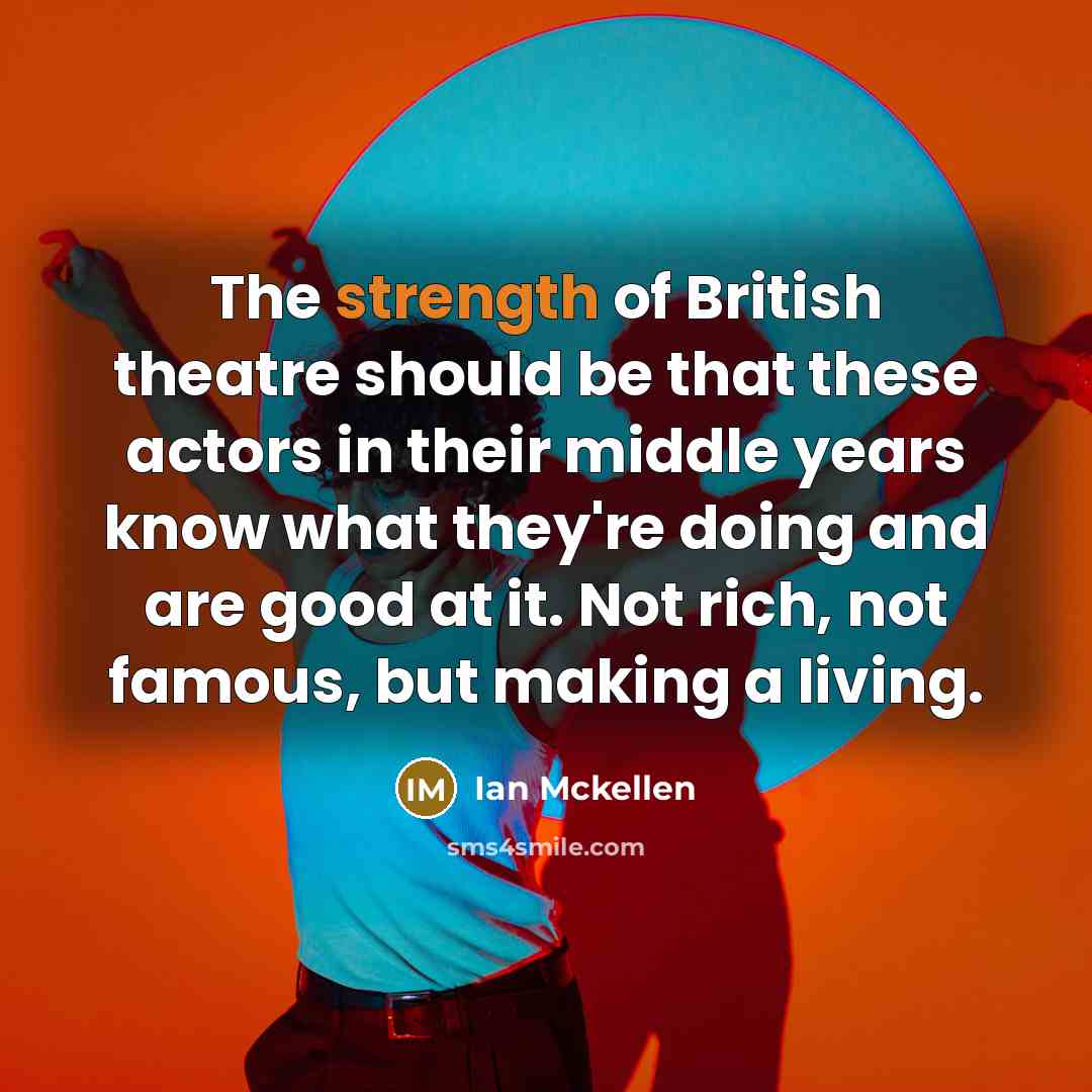 “The strength of British theatre should be that these actors…” quote by Ian Mckellen