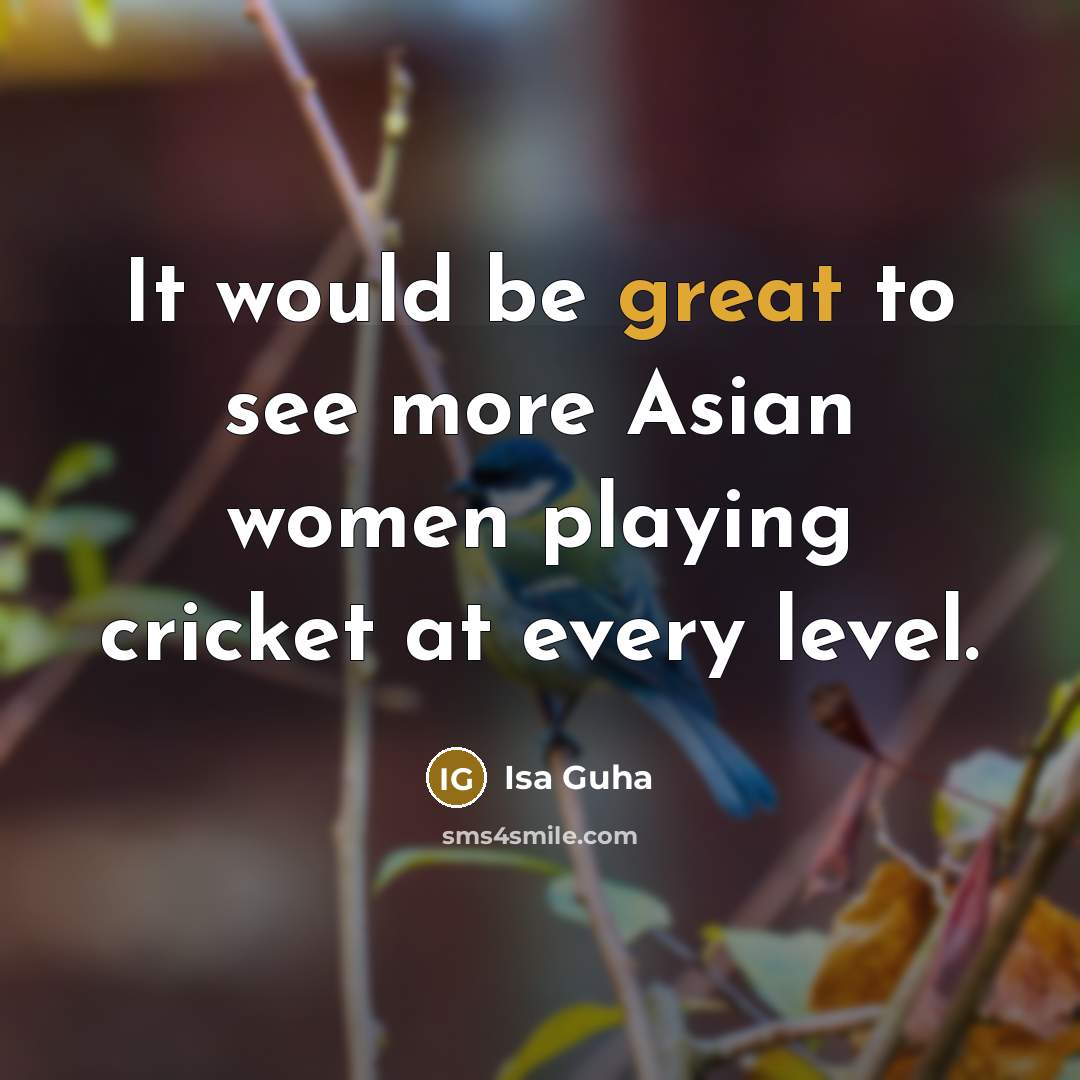 “It would be great to see more Asian women playing…” quote by Isa Guha