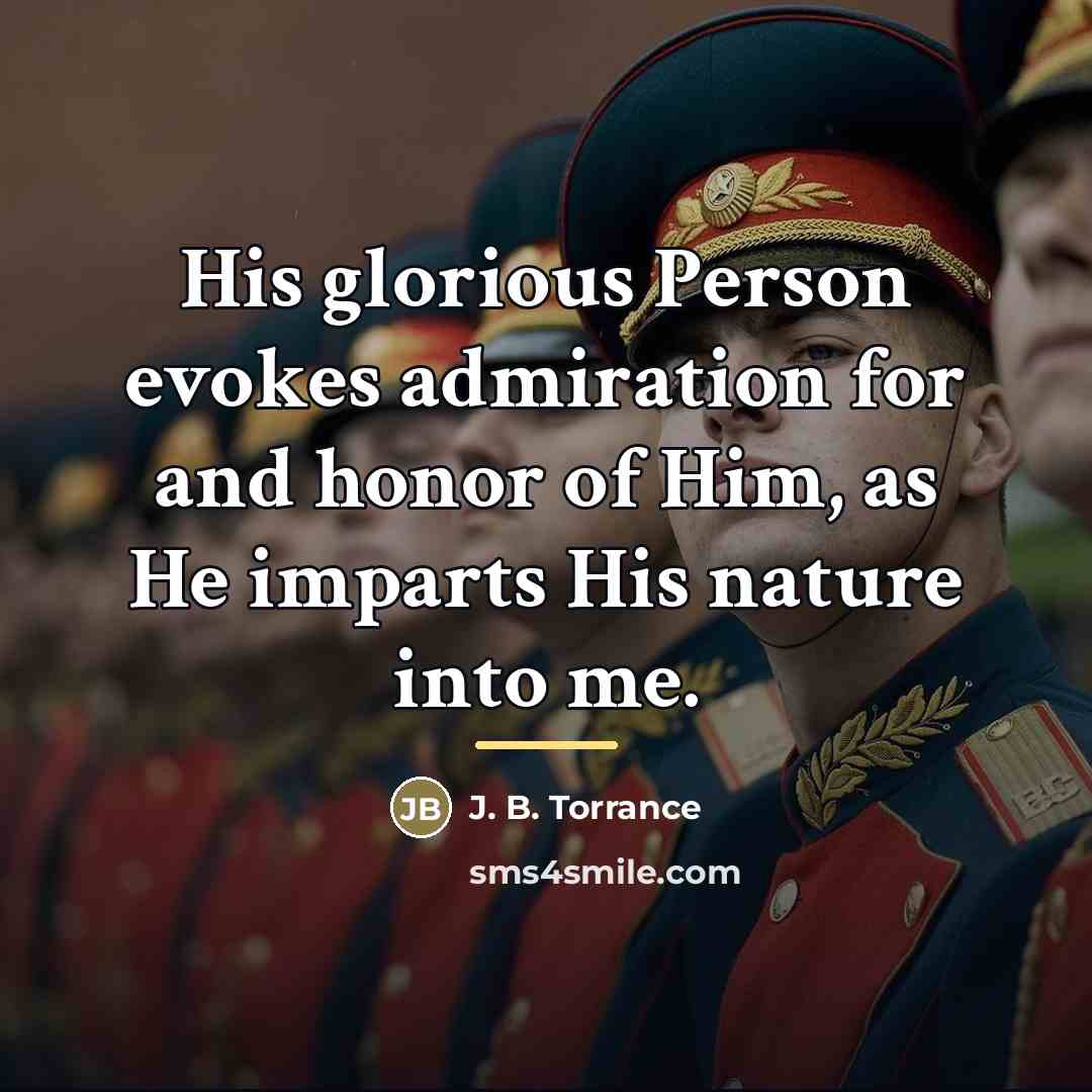 “His glorious Person evokes admiration for and honor of Him,…” quote by J. B. Torrance