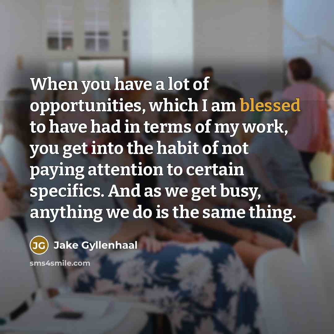 “When you have a lot of opportunities, which I am…” quote by Jake Gyllenhaal