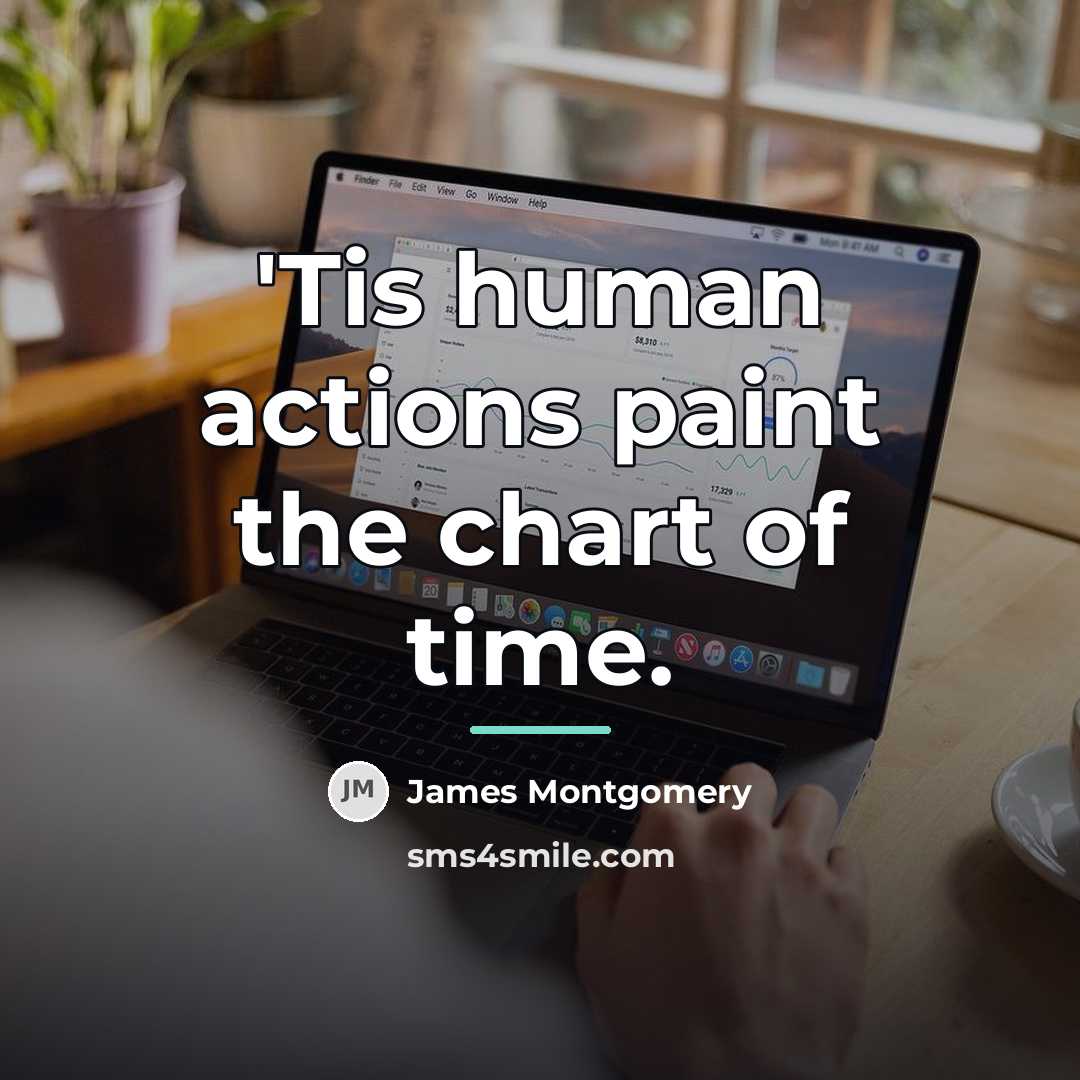 “'Tis human actions paint the chart of time.…” quote by James Montgomery