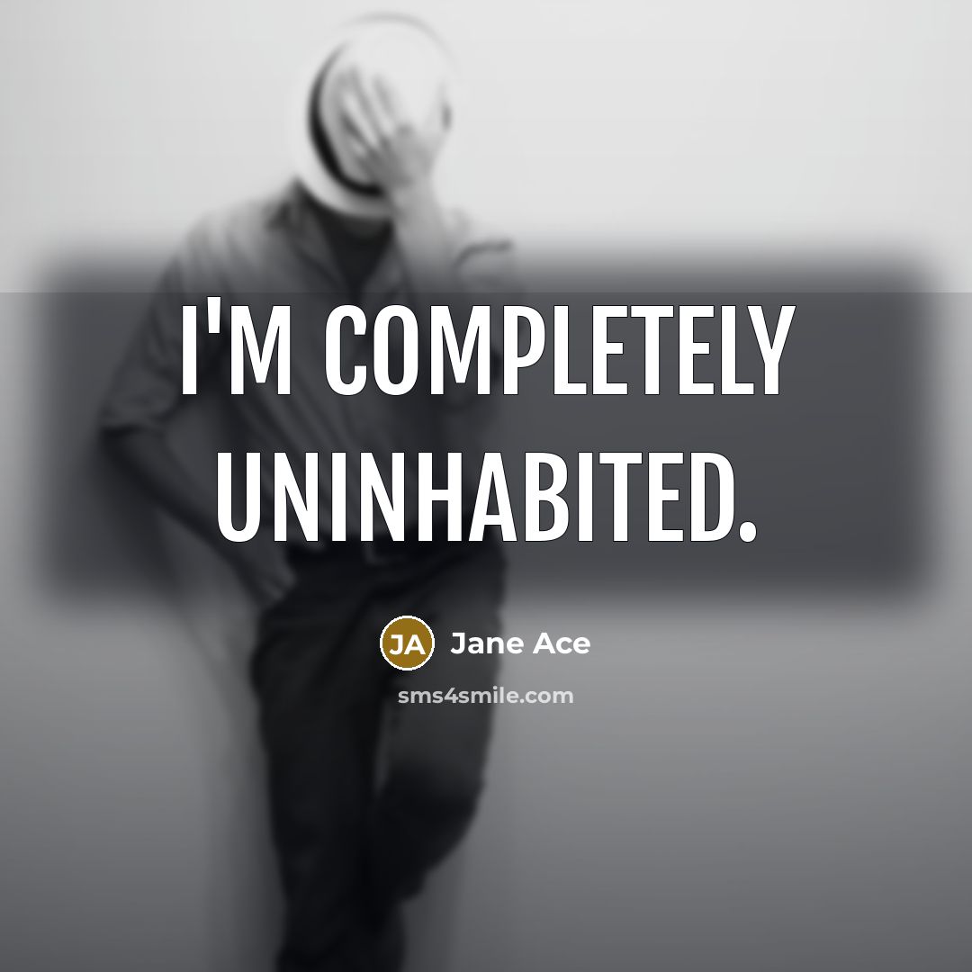 “I'm completely uninhabited.” quote by Jane Ace
