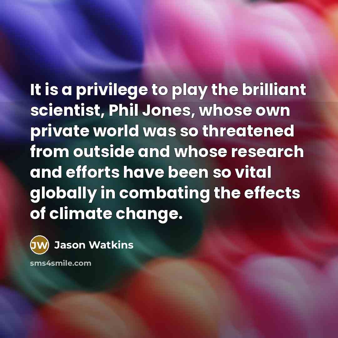 “It is a privilege to play the brilliant scientist, Phil…” quote by Jason Watkins