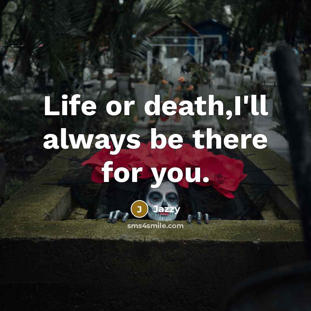 “Life or death,I'll always be there for you.” quote by Jazzy