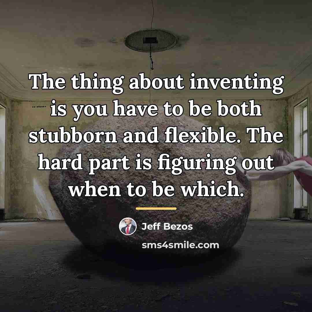 “The thing about inventing is you have to be both…” quote by Jeff Bezos