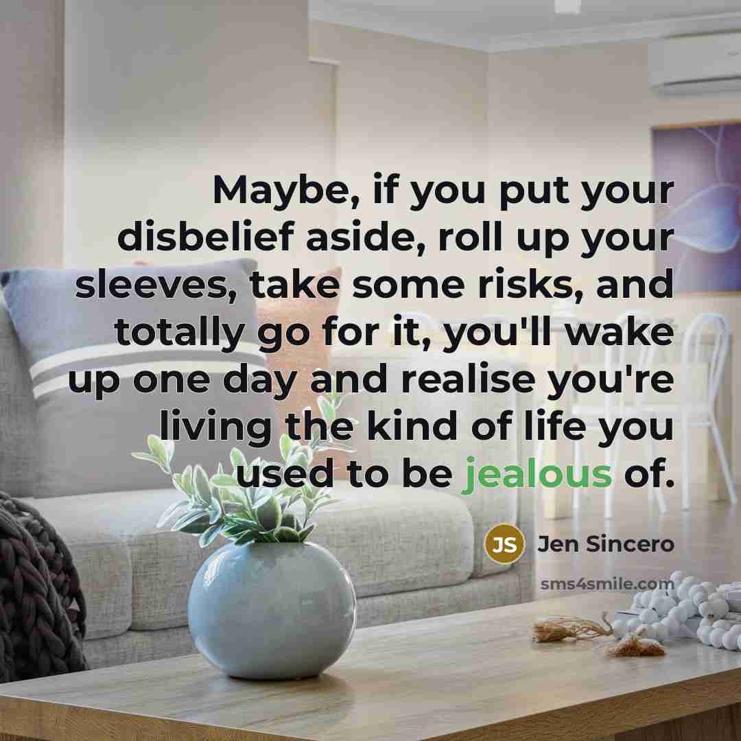 “Maybe, if you put your disbelief aside, roll up your…” quote by Jen Sincero
