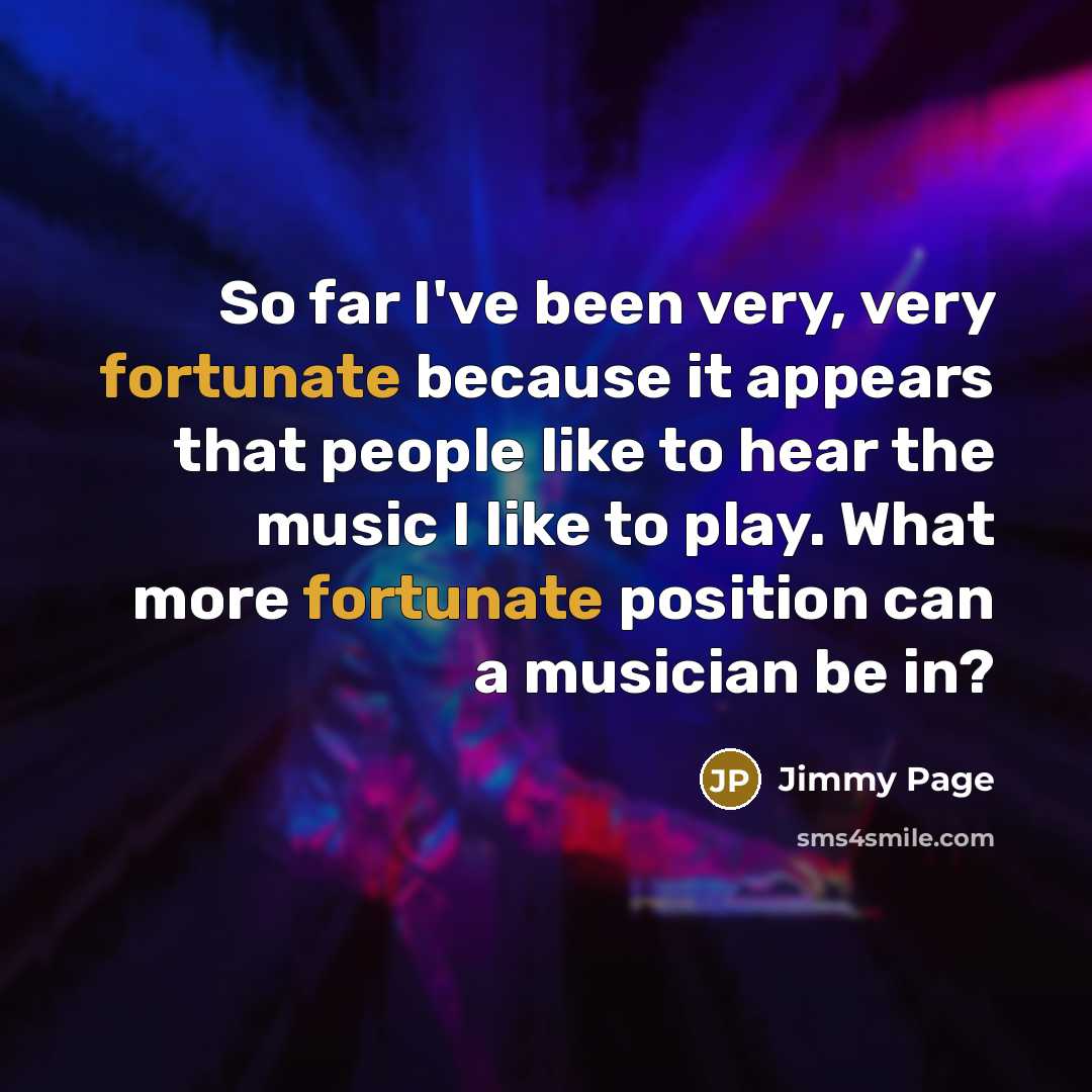 “So far I've been very, very fortunate because it appears…” quote by Jimmy Page