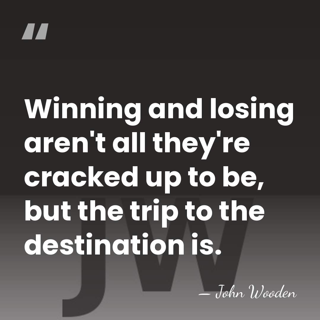 Winning and losing aren't all they're cracked up to be, but the&hellip; - John Wooden