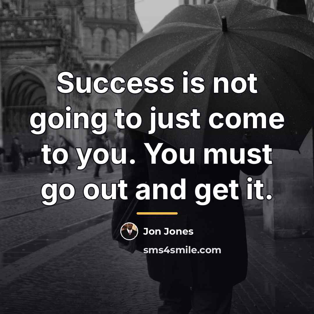 “Success is not going to just come to you. You…” quote by Jon Jones