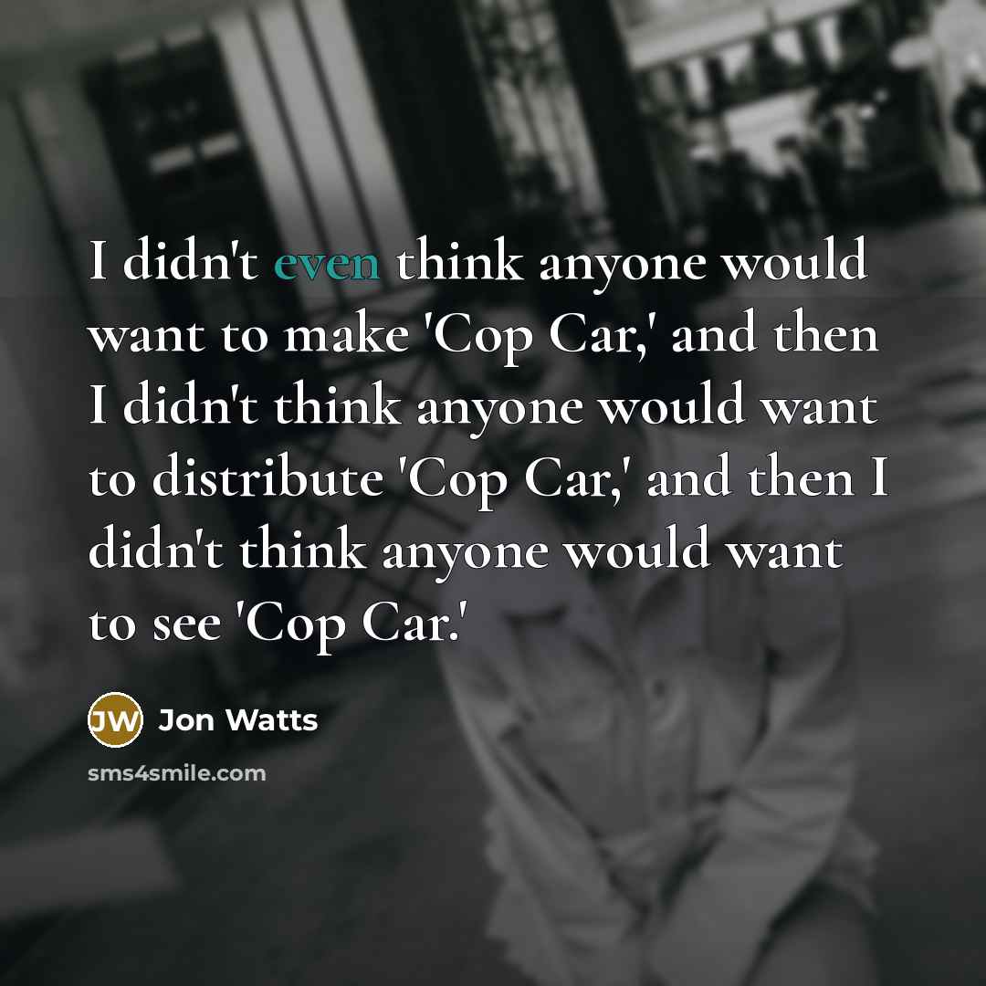 “I didn't even think anyone would want to make 'Cop…” quote by Jon Watts