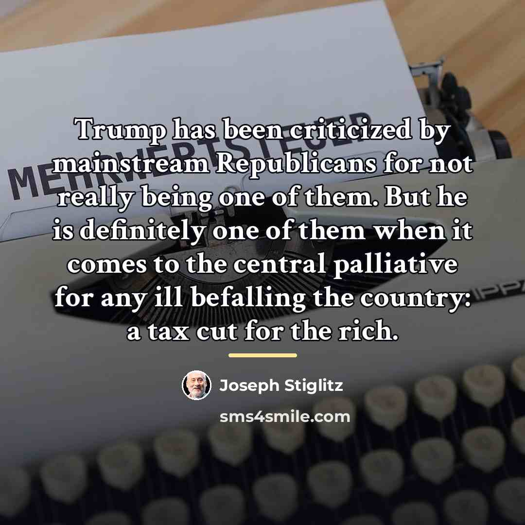 “Trump has been criticized by mainstream Republicans for not really…” quote by Joseph Stiglitz