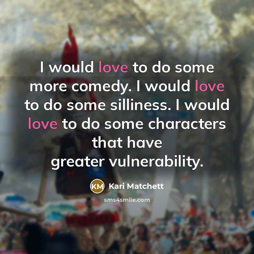 “I would love to do some more comedy. I would…” quote by Kari Matchett