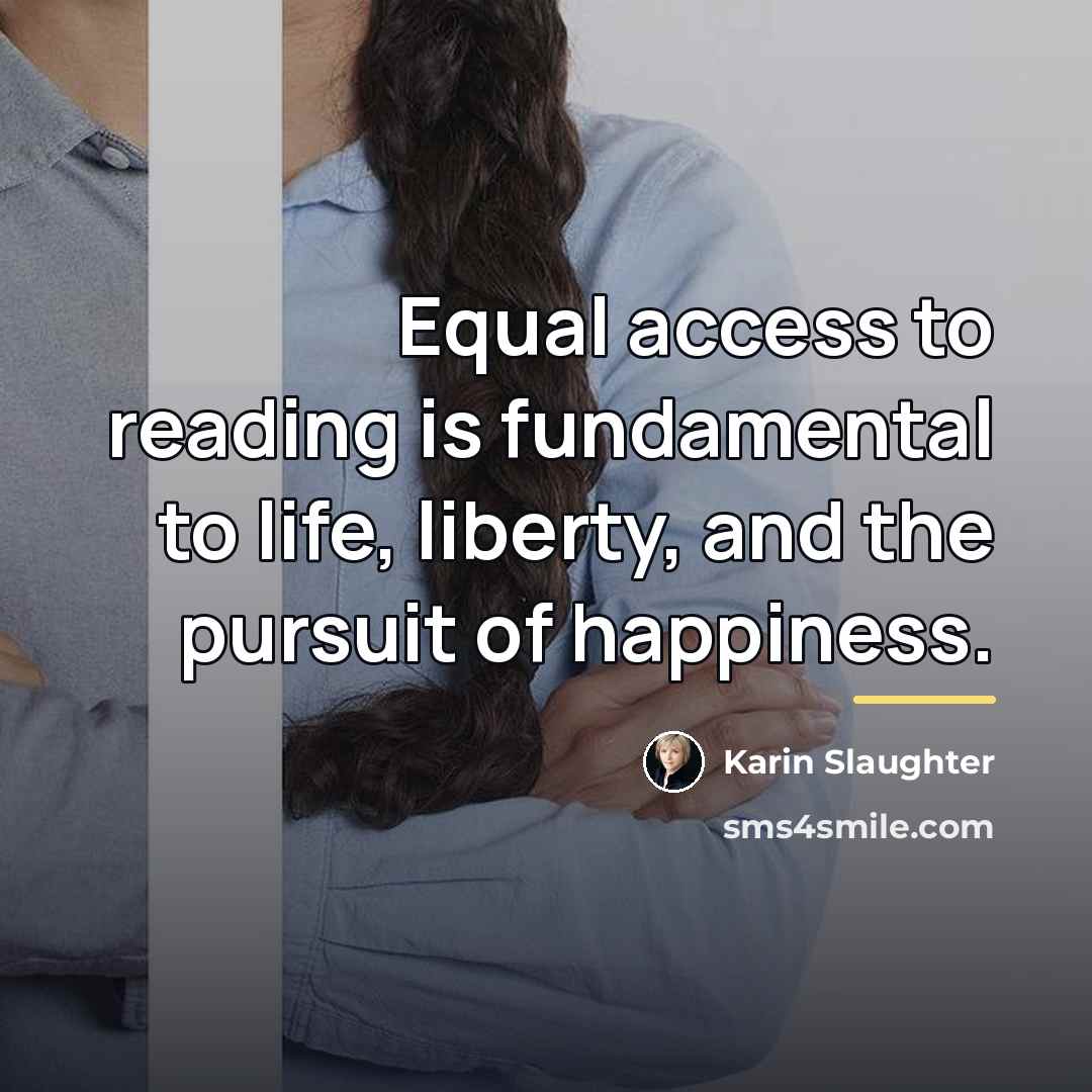 “Equal access to reading is fundamental to life, liberty, and…” quote by Karin Slaughter