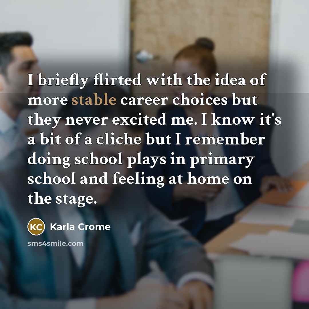 “I briefly flirted with the idea of more stable career…” quote by Karla Crome