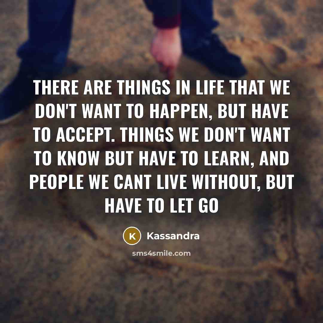 “There are things in life that we don't want to…” quote by Kassandra