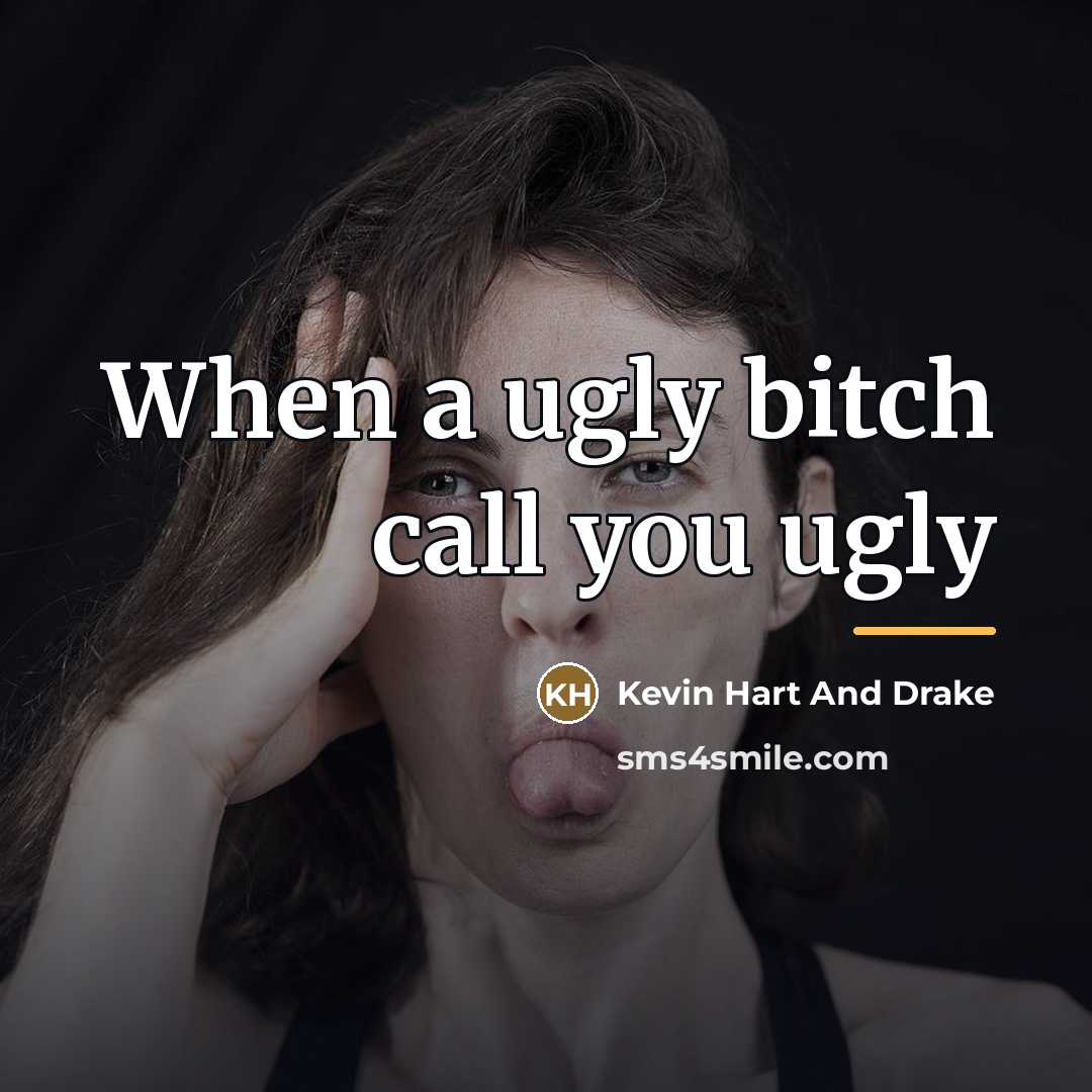 “When a ugly bitch call you ugly…” quote by Anonymous