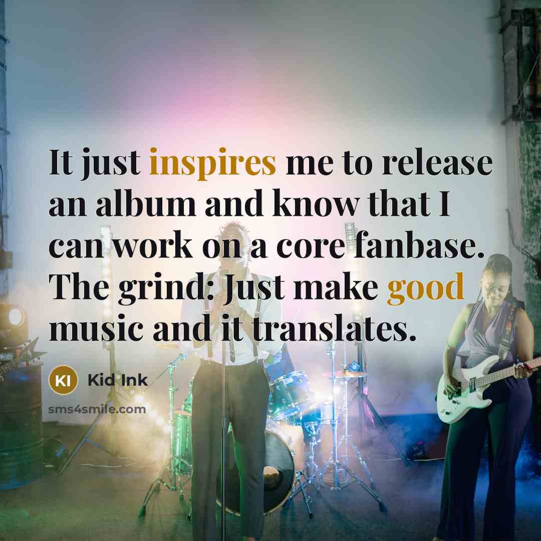“It just inspires me to release an album and know…” quote by Kid Ink