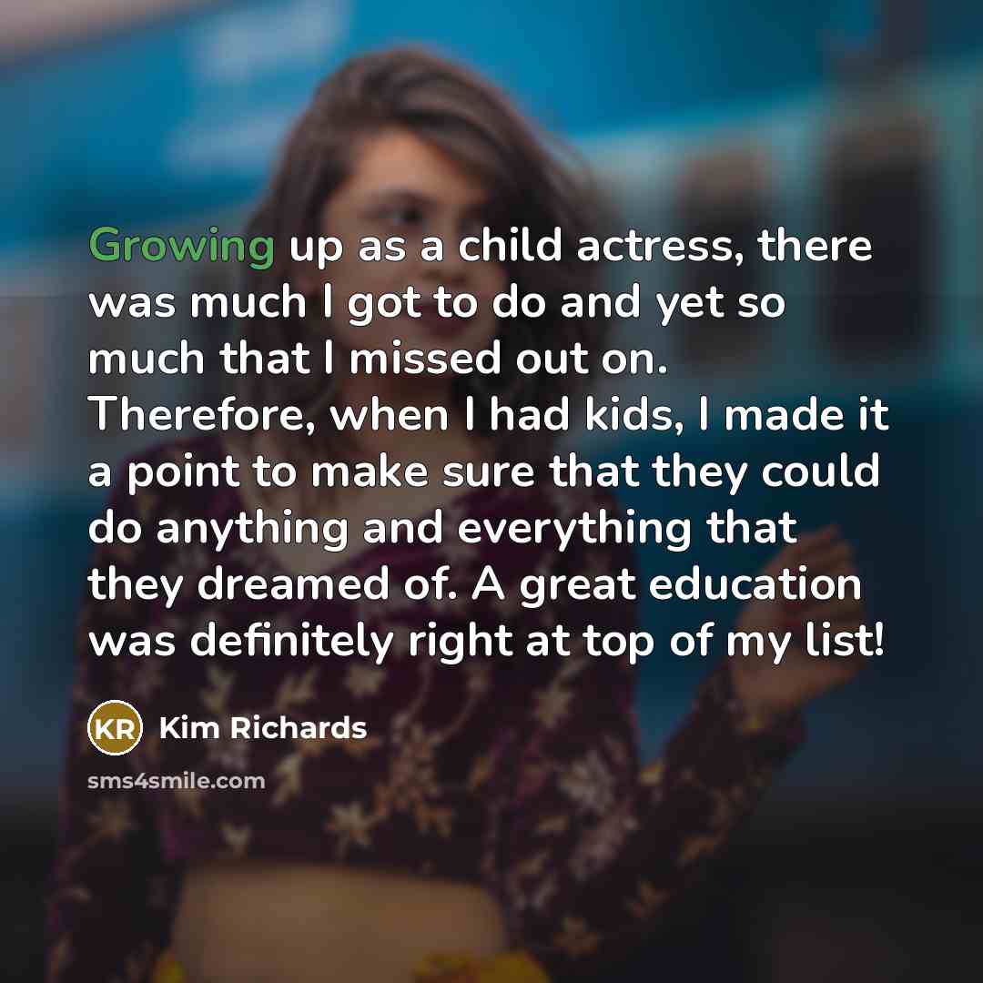 “Growing up as a child actress, there was much I…” quote by Kim Richards