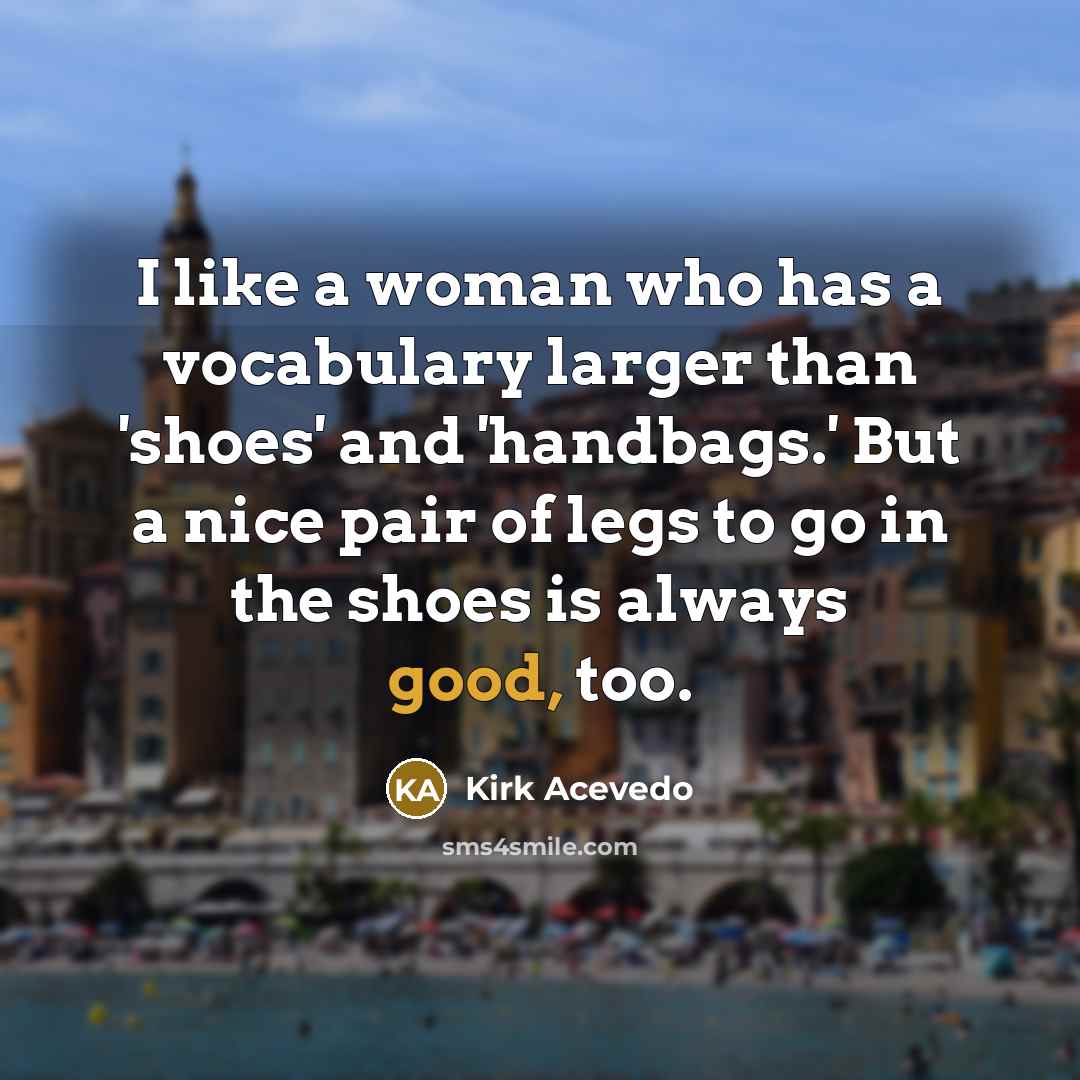 “I like a woman who has a vocabulary larger than…” quote by Kirk Acevedo
