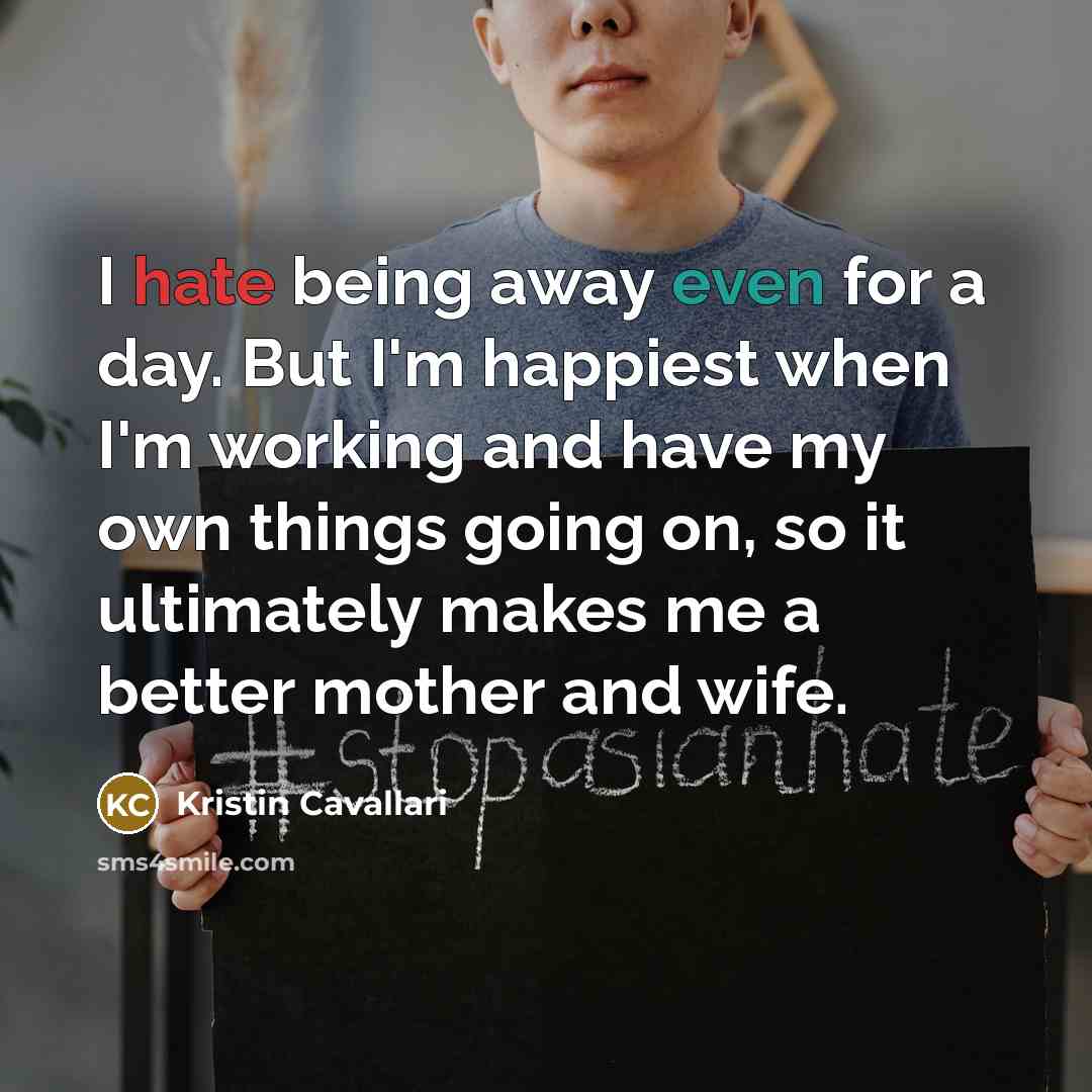 “I hate being away even for a day. But I'm…” quote by Kristin Cavallari