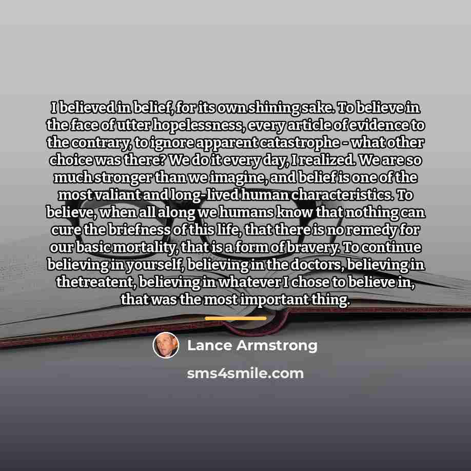 “I believed in belief, for its own shining sake. To…” quote by Lance Armstrong