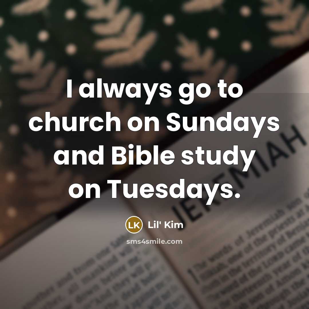 “I always go to church on Sundays and Bible study…” quote by Lil' Kim